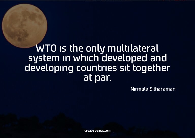 WTO is the only multilateral system in which developed