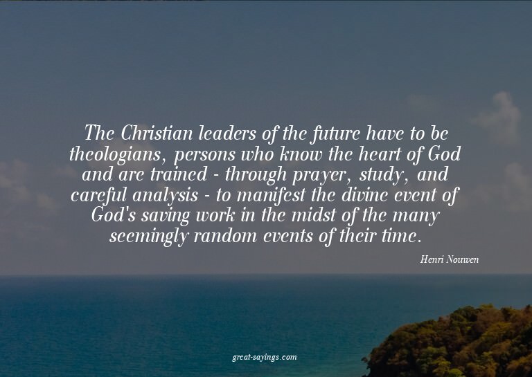 The Christian leaders of the future have to be theologi