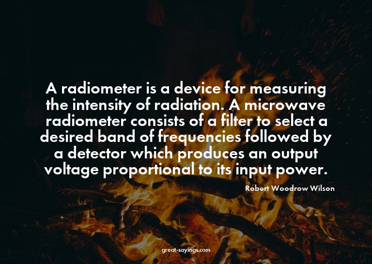 A radiometer is a device for measuring the intensity of