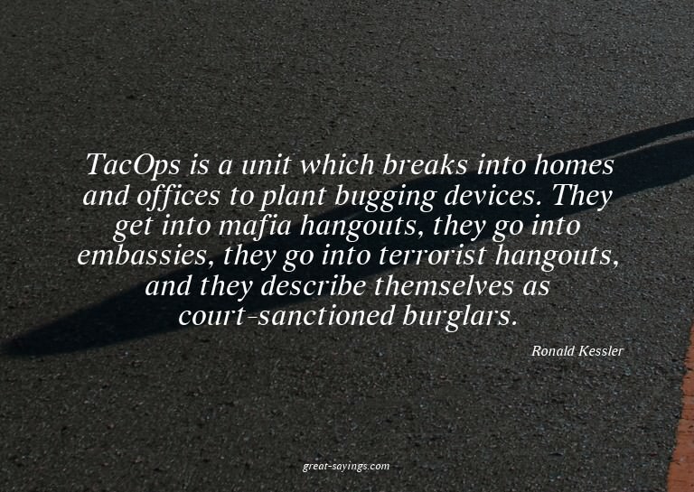 TacOps is a unit which breaks into homes and offices to