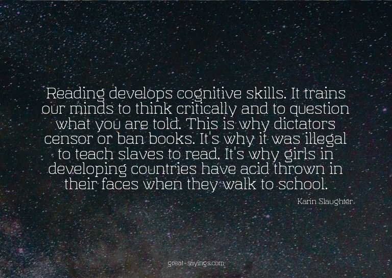 Reading develops cognitive skills. It trains our minds