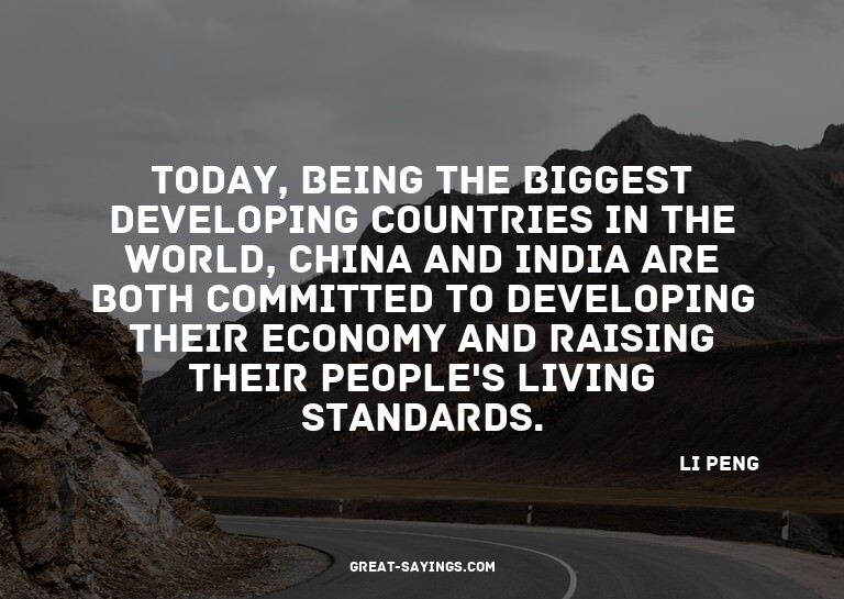 Today, being the biggest developing countries in the wo