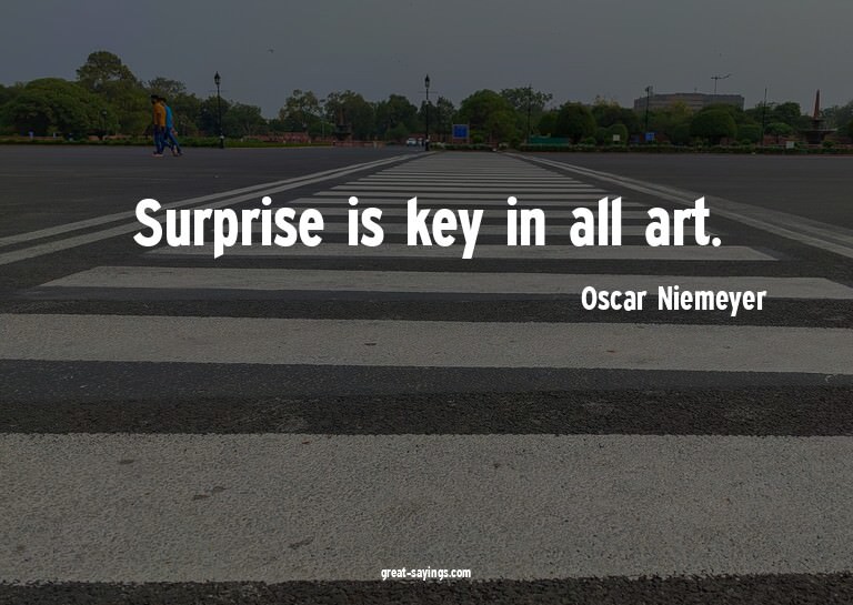 Surprise is key in all art.


