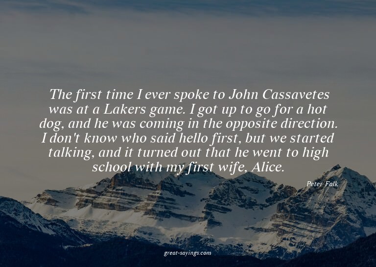 The first time I ever spoke to John Cassavetes was at a