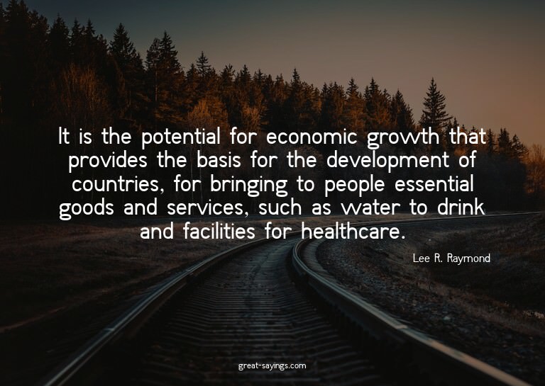 It is the potential for economic growth that provides t