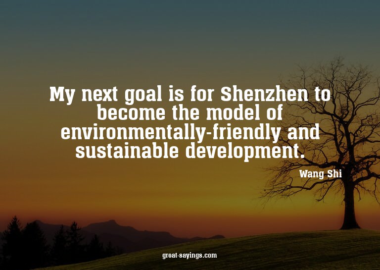 My next goal is for Shenzhen to become the model of env