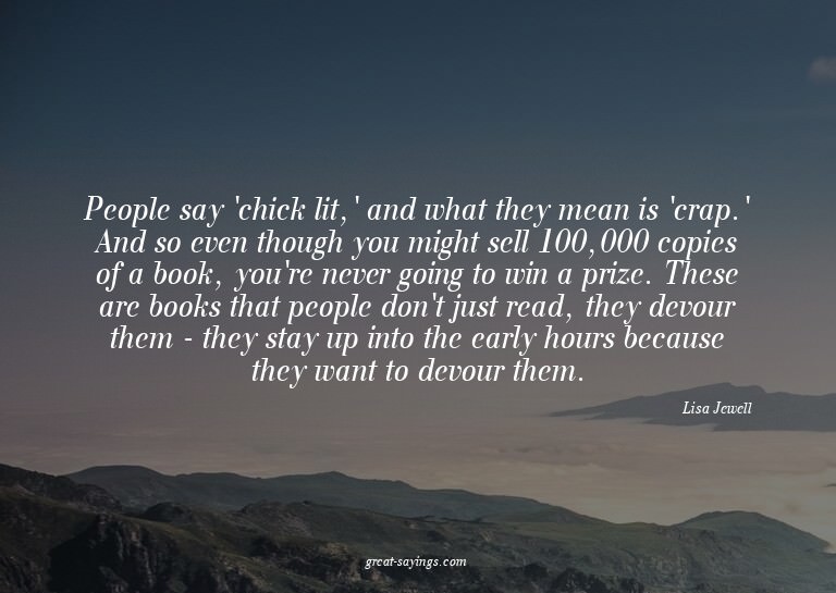 People say 'chick lit,' and what they mean is 'crap.' A