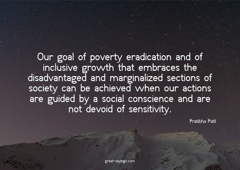 Our goal of poverty eradication and of inclusive growth