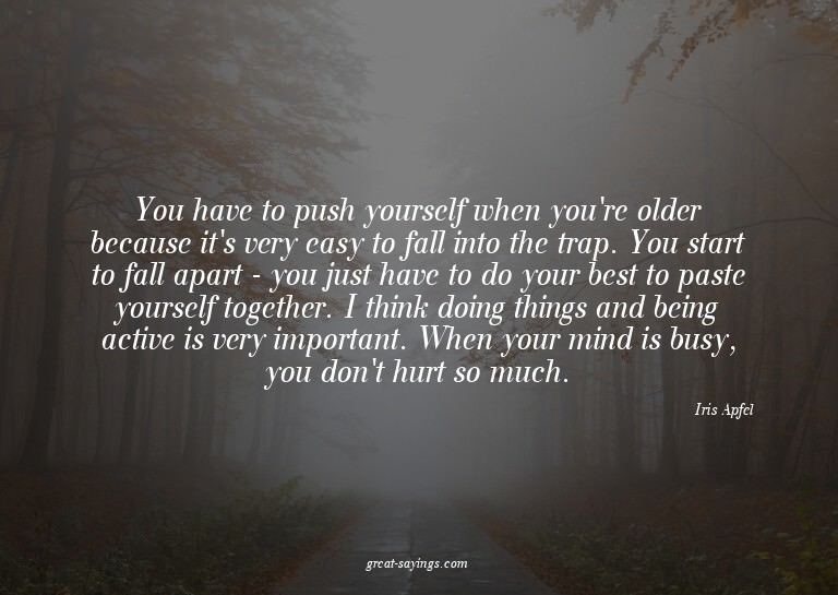 You have to push yourself when you're older because it'