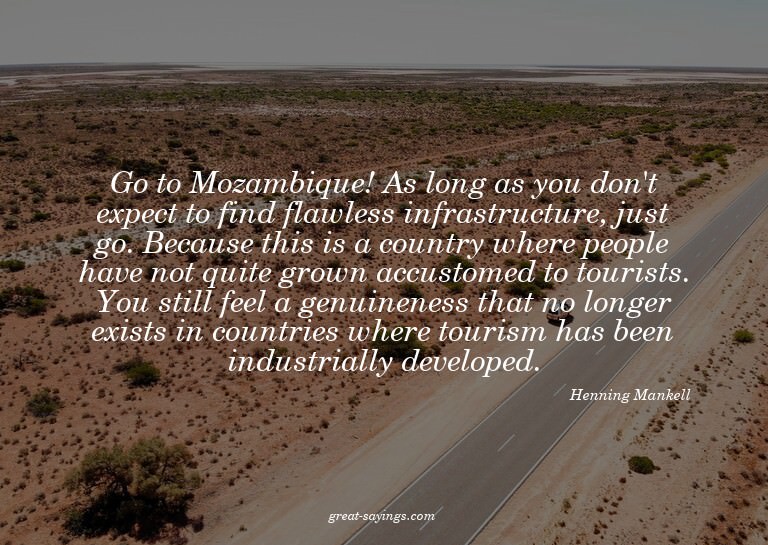 Go to Mozambique! As long as you don't expect to find f