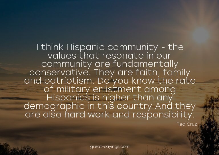 I think Hispanic community - the values that resonate i