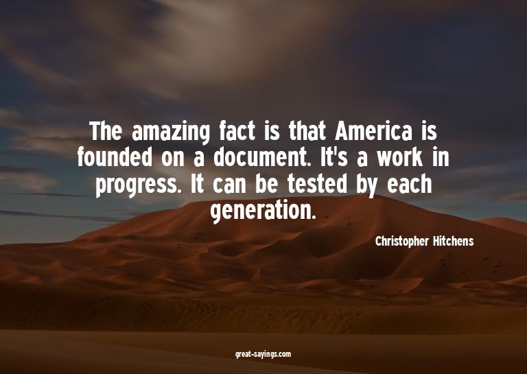 The amazing fact is that America is founded on a docume