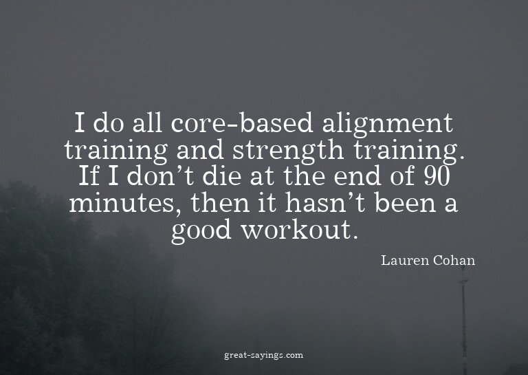 I do all core-based alignment training and strength tra