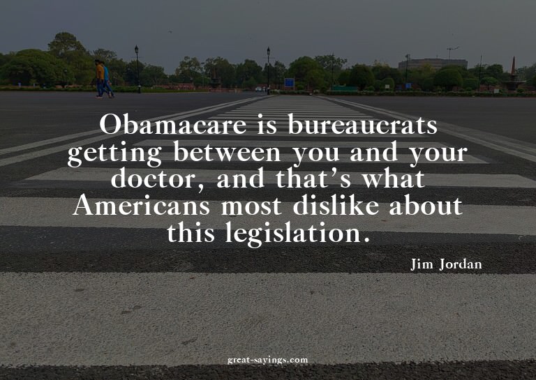 Obamacare is bureaucrats getting between you and your d