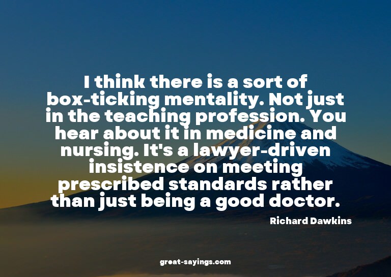 I think there is a sort of box-ticking mentality. Not j