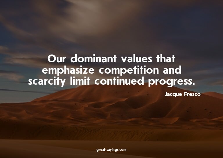 Our dominant values that emphasize competition and scar