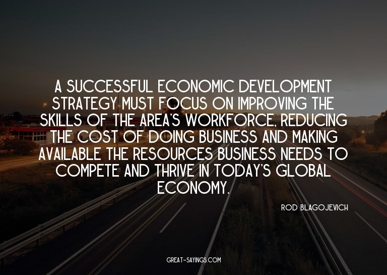 A successful economic development strategy must focus o