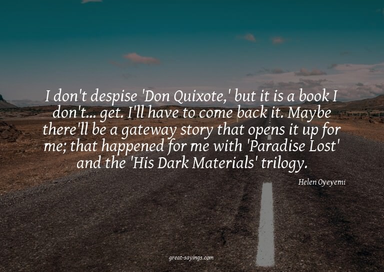I don't despise 'Don Quixote,' but it is a book I don't