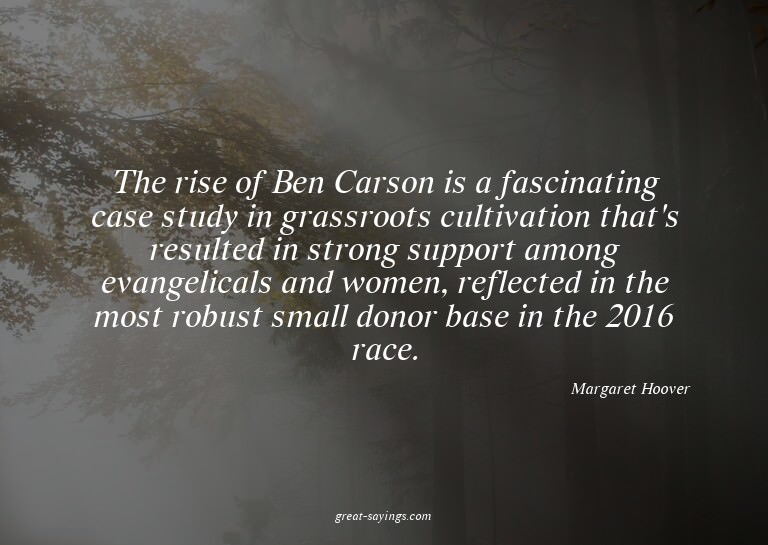 The rise of Ben Carson is a fascinating case study in g