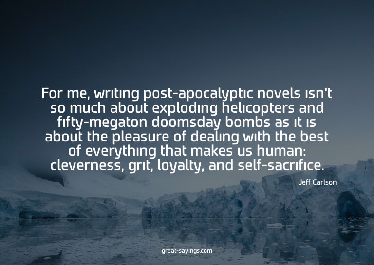 For me, writing post-apocalyptic novels isn't so much a