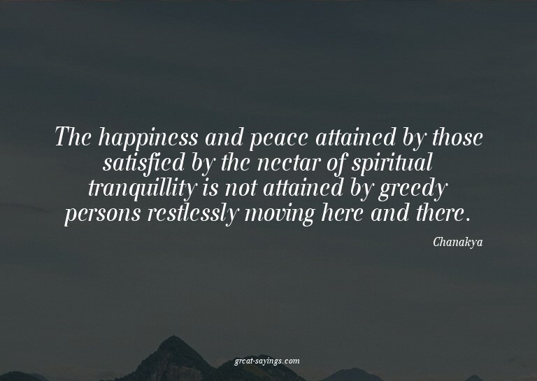 The happiness and peace attained by those satisfied by