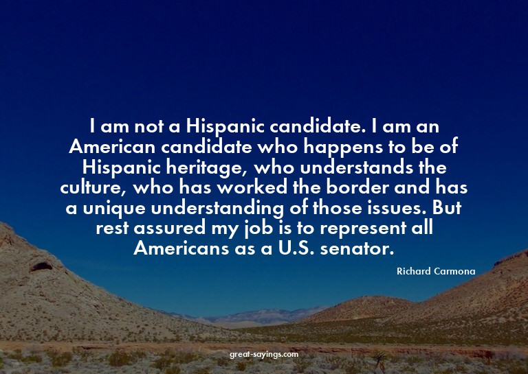 I am not a Hispanic candidate. I am an American candida