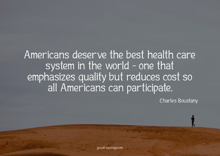 Americans deserve the best health care system in the wo