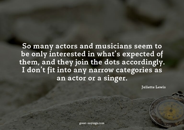 So many actors and musicians seem to be only interested