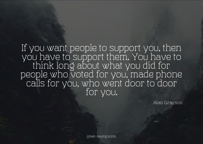 If you want people to support you, then you have to sup
