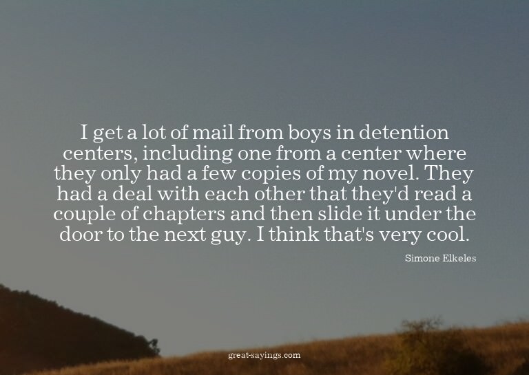 I get a lot of mail from boys in detention centers, inc