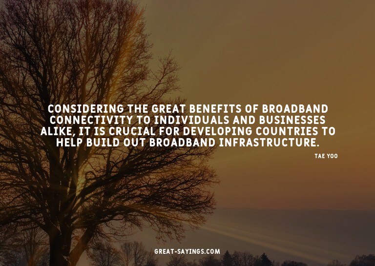 Considering the great benefits of broadband connectivit