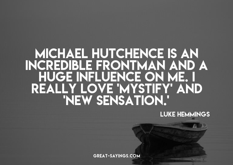 Michael Hutchence is an incredible frontman and a huge