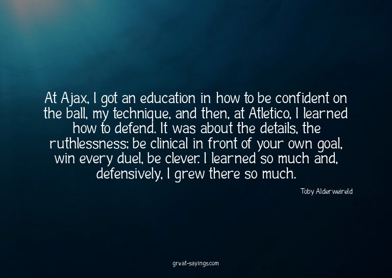 At Ajax, I got an education in how to be confident on t