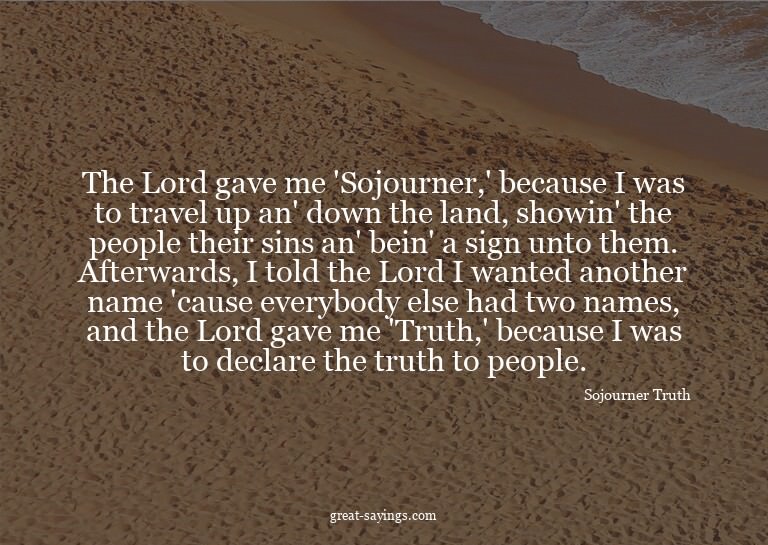 The Lord gave me 'Sojourner,' because I was to travel u