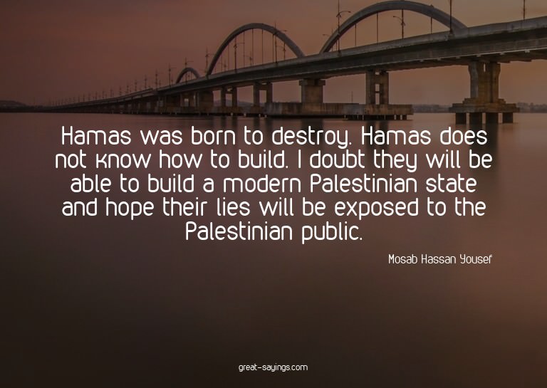 Hamas was born to destroy. Hamas does not know how to b