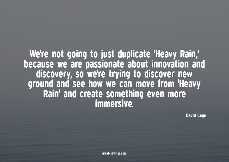 We're not going to just duplicate 'Heavy Rain,' because