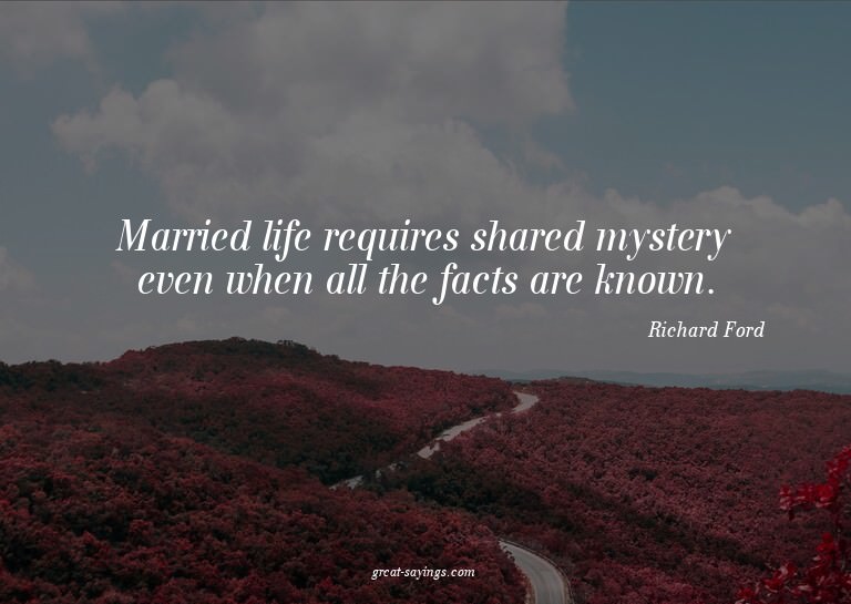 Married life requires shared mystery even when all the