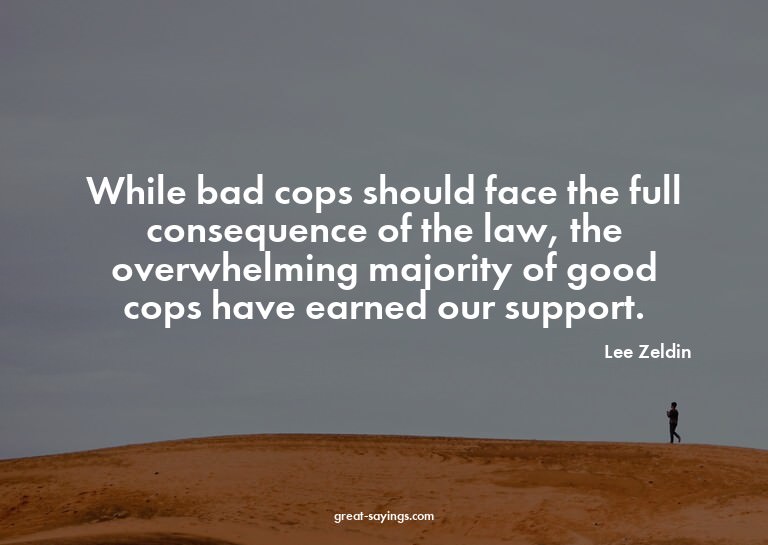 While bad cops should face the full consequence of the