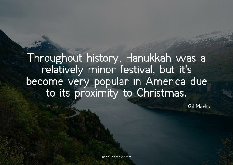 Throughout history, Hanukkah was a relatively minor fes