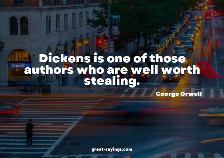 Dickens is one of those authors who are well worth stea