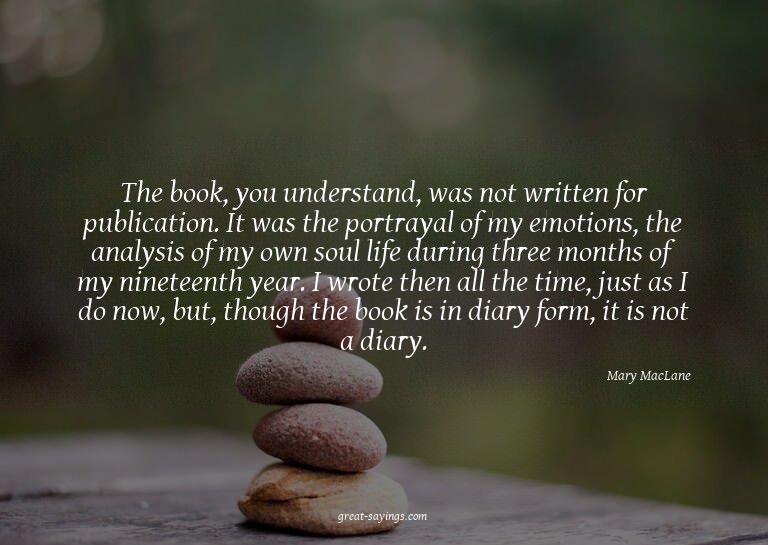 The book, you understand, was not written for publicati