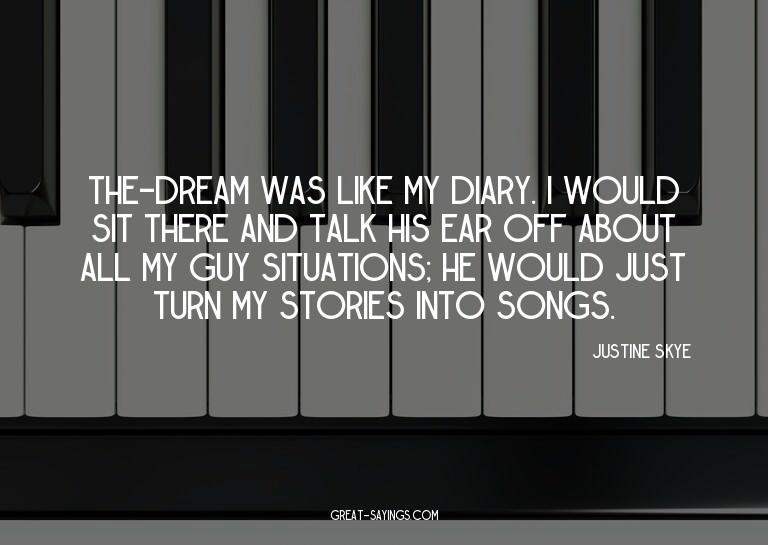 The-Dream was like my diary. I would sit there and talk