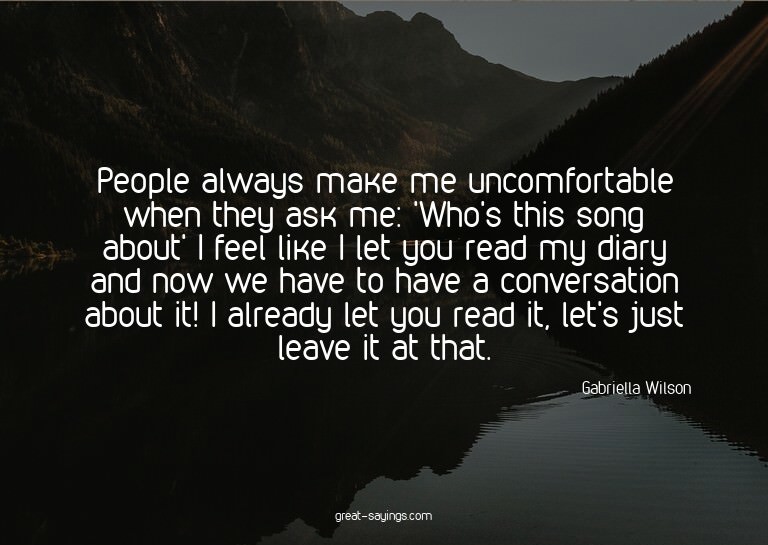 People always make me uncomfortable when they ask me: '