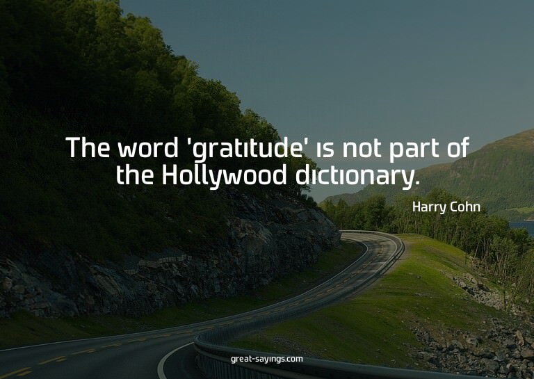 The word 'gratitude' is not part of the Hollywood dicti