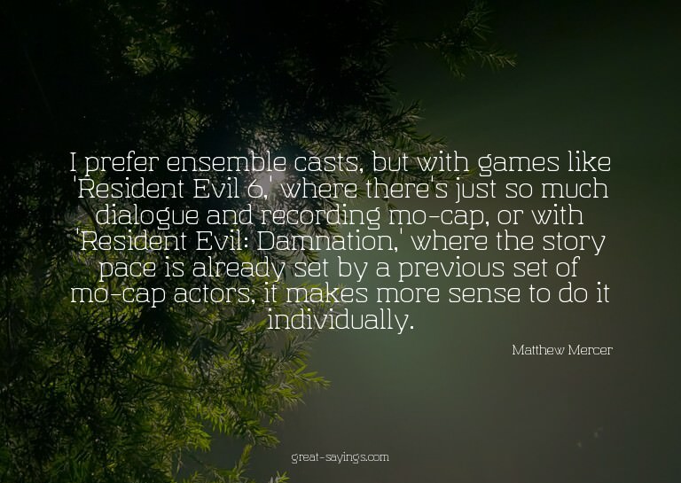 I prefer ensemble casts, but with games like 'Resident