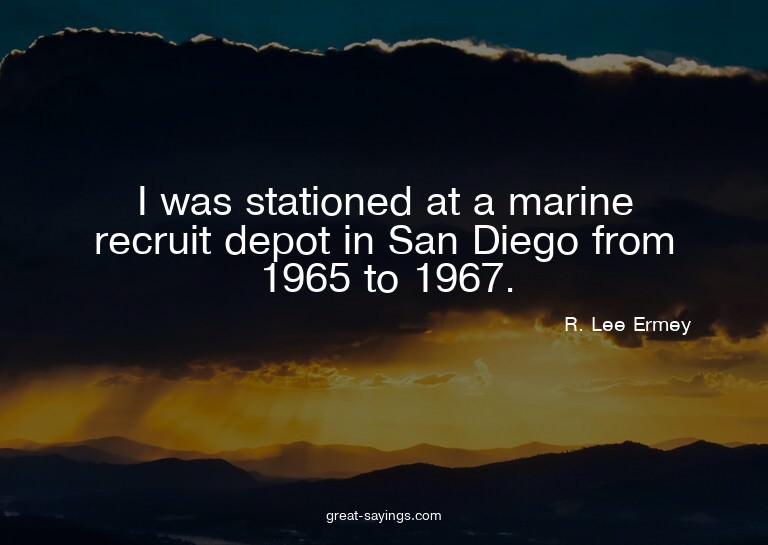 I was stationed at a marine recruit depot in San Diego
