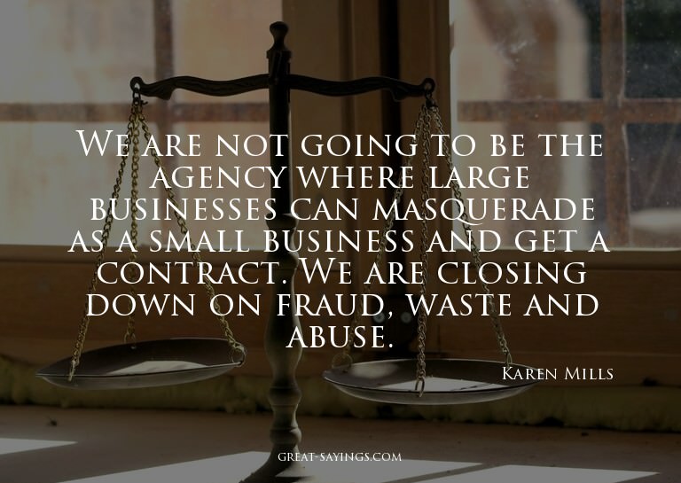 We are not going to be the agency where large businesse