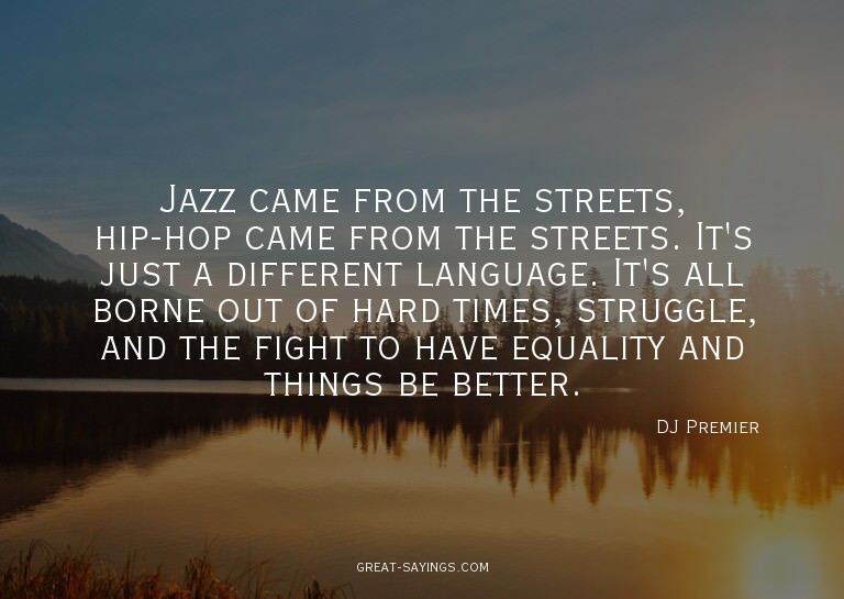 Jazz came from the streets, hip-hop came from the stree