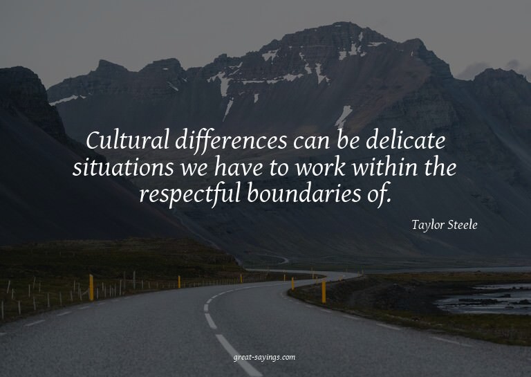 Cultural differences can be delicate situations we have