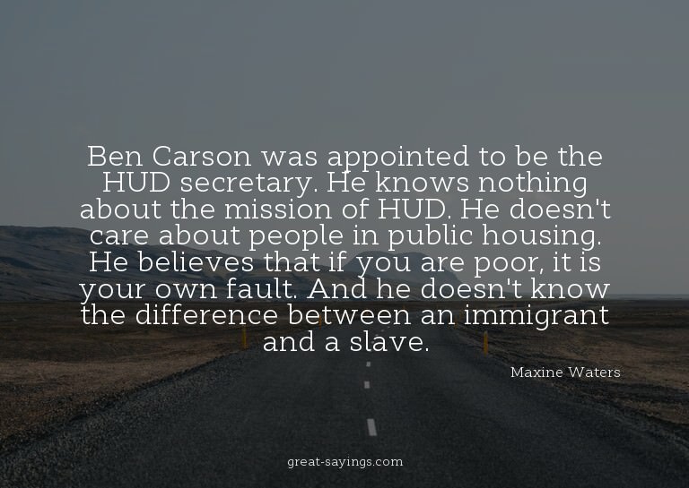 Ben Carson was appointed to be the HUD secretary. He kn